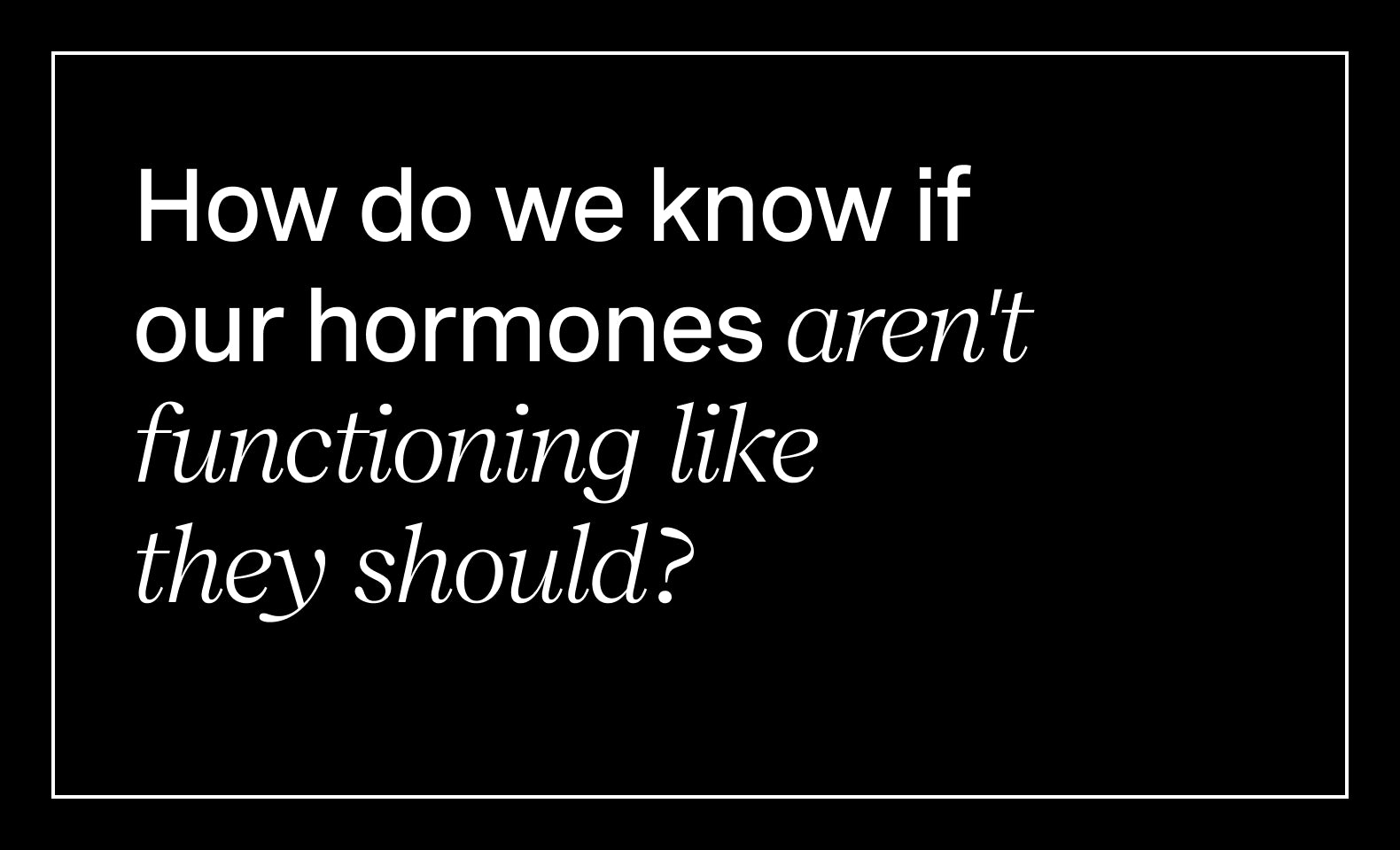 Ask the Experts: All about Hormones
