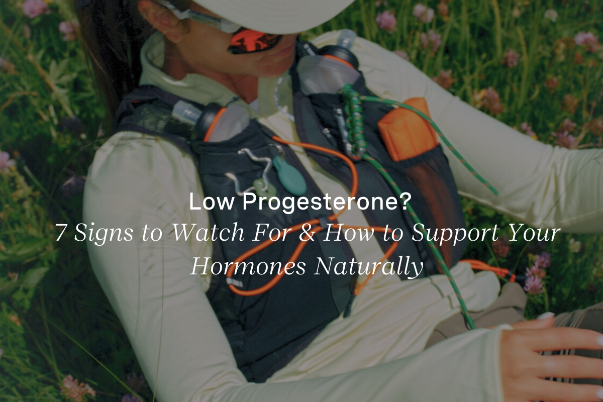 Low Progesterone? 7 Signs to Watch For and How to Support Your Hormones Naturally